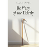 Be Wary of the Elderly