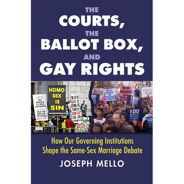 The Courts, the Ballot Box, and Gay Rights: How Our Governing Institutions Shape the Same-Sex Marriage Debate