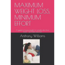 Maximum Weight Loss, Minimum Effort: A guide to losing weight for people who love food - and hate exercise!