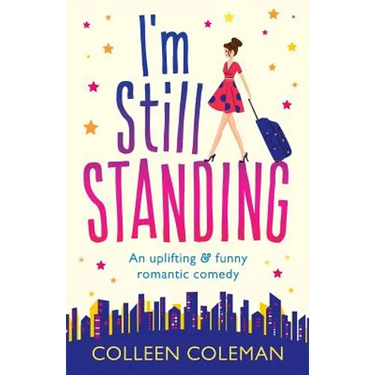 I'm Still Standing: A feel good, laugh out loud romantic comedy