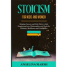 Stoicism for Kids and Women: Helping Parents and Kids Thrive while Employing Stoic Philosophies and Tools for Patience, Resilience and Confidence