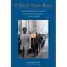 A Small Town Rises: A Sharecropper and a College Girl Join the Struggle for Justice in Shaw, Mississippi