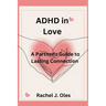 ADHD in Love: A Partner's Guide to Lasting Connection