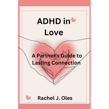 ADHD in Love: A Partner's Guide to Lasting Connection