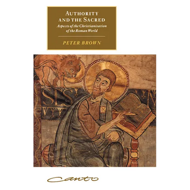 Authority and the Sacred: Aspects of the Christianisation of the Roman World