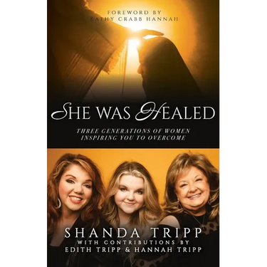 She Was Healed: Three Generations of Women Inspiring You to Overcome