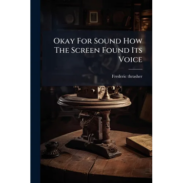 Okay For Sound How The Screen Found Its Voice
