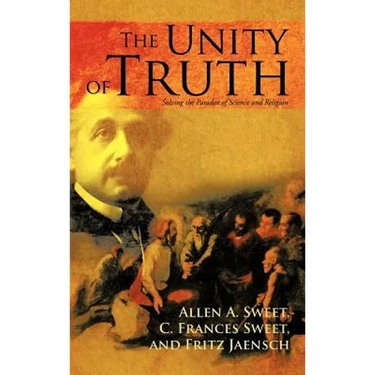 The Unity of Truth: Solving the Paradox of Science and Religion