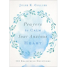 Prayers to Calm Your Anxious Heart: 100 Reassuring Devotions