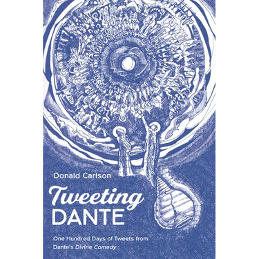 Tweeting Dante: One Hundred Days of Tweets from Dante's Divine Comedy