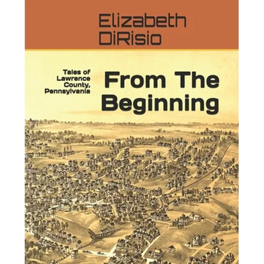 From The Beginning: Tales of Lawrence County, Pennsylvania