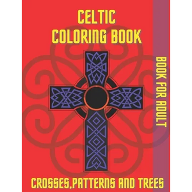Celtic Coloring Book Crosses Patterns and Trees: Book For Adult Relaxation Stress Relieving
