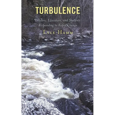 Turbulence: Leaders, Educators, and Students Responding to Rapid Change