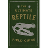 The Ultimate Reptile Field Guide: The Herpetologist's Handbook