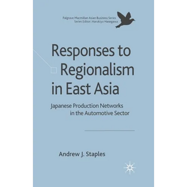 Responses to Regionalism in East Asia: Japanese Production Networks in the Automotive Sector