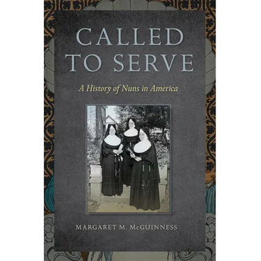 Called to Serve: A History of Nuns in America