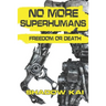No More Superhumans: Freedom or Death