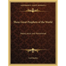 Three Great Prophets of the World: Moses, Jesus and Muhammad