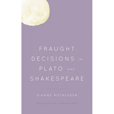 Fraught Decisions in Plato and Shakespeare