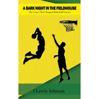 A Dark Night in the Fieldhouse: The Game that Changed Basketball Forever