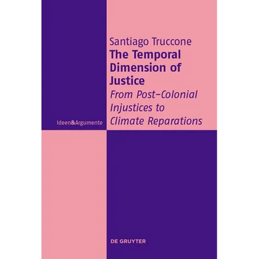The Temporal Dimension of Justice: From Post-Colonial Injustices to Climate Reparations