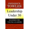 Leadership Under 30: Maxims For Young Leaders