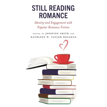 Still Reading Romance: Identity and Engagement with Popular Romance Fiction