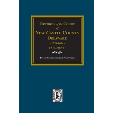 Records of the Court of NEW CASTLE COUNTY, Delaware, 1676-1681. (Volume #1)