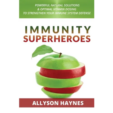 Immunity Superheroes: Powerful Natural Solutions & Optimal Vitamin Dosing To Strengthen Your Immune System Defense