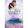 Shadows of You