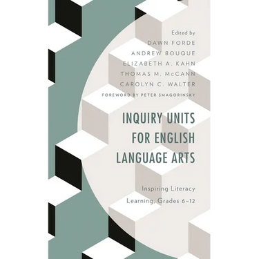 Inquiry Units for English Language Arts: Inspiring Literacy Learning, Grades 6-12