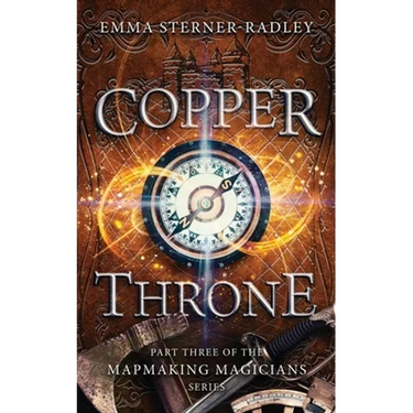 Copper Throne: Book Three in the Mapmaking Magicians Series