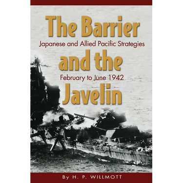 The Barrier and Javelin: Japanese and Allied Pacific Strategies, February to June 1942