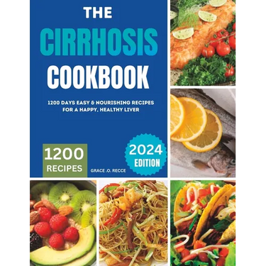 The Cirrhosis Cookbook: 1200 Days Easy & Nourishing Recipes for a Happy, Healthy Liver