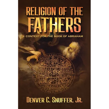 Religion of the Fathers: Context for the Book of Abraham