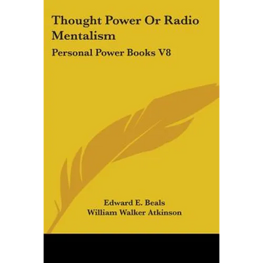 Thought Power Or Radio Mentalism: Personal Power Books V8