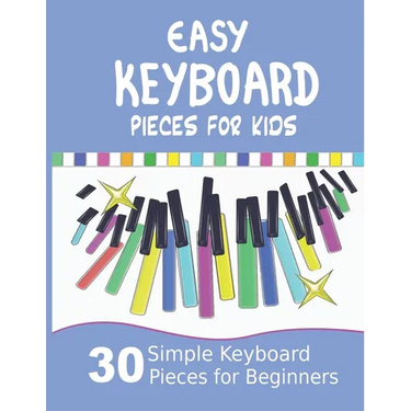 Easy Keyboard Pieces for Kids: 30 Simple Keyboard Pieces for Beginners Easy Keyboard Songbook for Kids (Popular Keyboard Sheet Music with Letters)