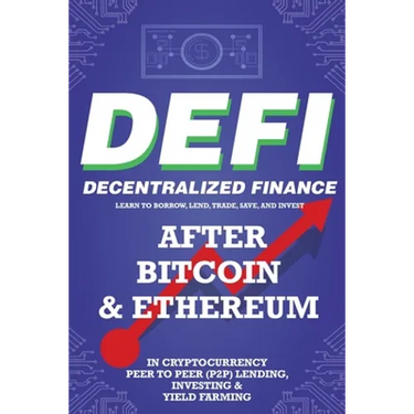 Decentralized Finance (DeFi) Learn to Borrow, Lend, Trade, Save, and Invest after Bitcoin & Ethereum in Cryptocurrency Peer to Peer (P2P) Lending, Inv