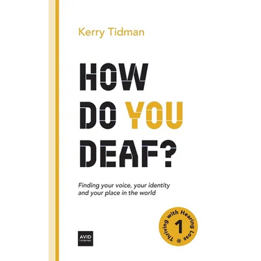 How Do You Deaf?: Finding your voice, your identity and your place in the world