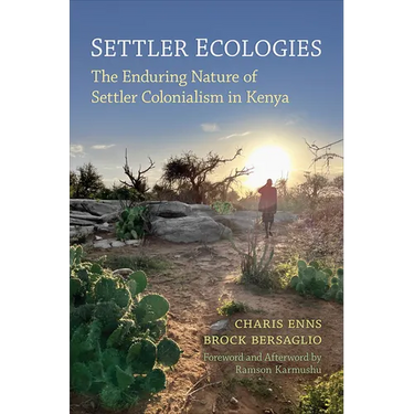 Settler Ecologies: The Enduring Nature of Settler Colonialism in Kenya