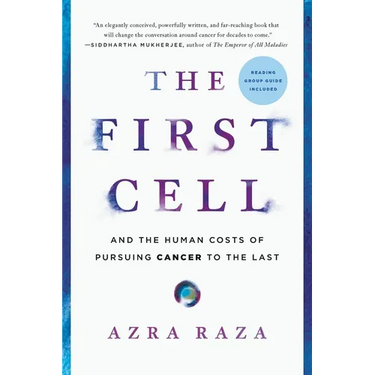 The First Cell: And the Human Costs of Pursuing Cancer to the Last