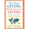 Do Your Giving While You Are Living: Inspirational Lessons on What You Can Do Today to Make a Difference Tomorrow