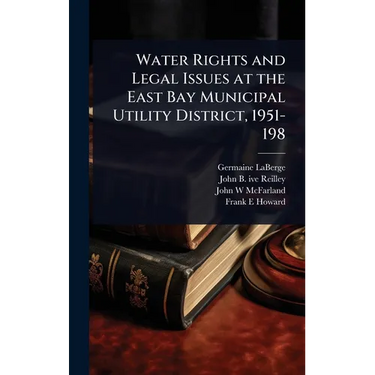 Water Rights and Legal Issues at the East Bay Municipal Utility District, 1951-198