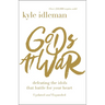 Gods at War: Defeating the Idols That Battle for Your Heart