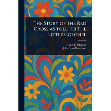 The Story of the Red Cross as Told to The Little Colonel