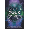 Protect Your Energy: The Book of Positive Vibrations & Toxic Energy Protection Secrets