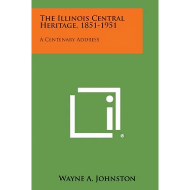 The Illinois Central Heritage, 1851-1951: A Centenary Address