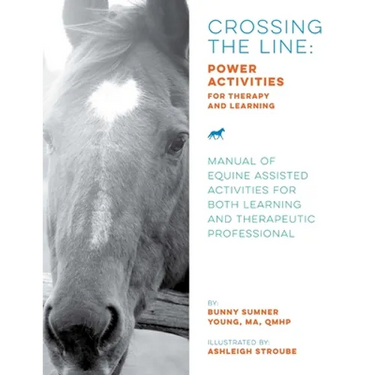 Crossing the Line: Power Activities for Therapy and Learning: Manual of Equine Assisted Activities for Both Learning and Therapeutic Professional