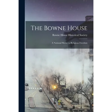 The Bowne House: a National Shrine to Religious Freedom
