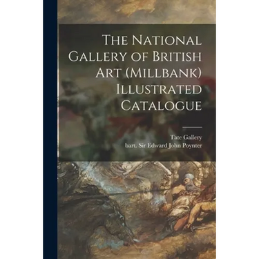 The National Gallery of British Art (Millbank) Illustrated Catalogue